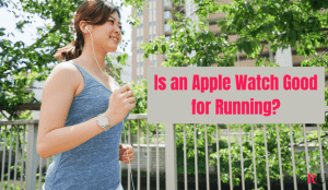 Is an Apple Watch Good for Running